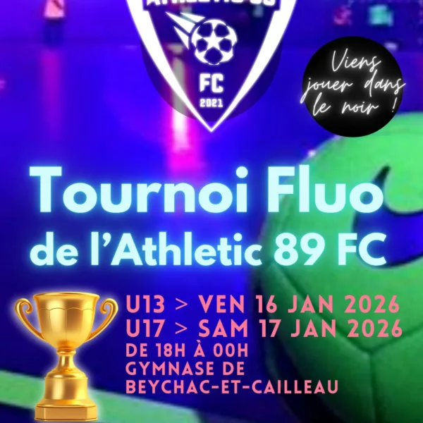 Tournoi Fluo 2026 U17 de l’Athletic 89 FC – Beychac-et-Caillau